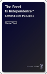 The Road to Independence?: Scotland since the Sixties