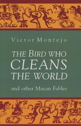 front cover of The Bird Who Cleans the World and Other Mayan Fables