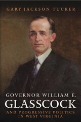 front cover of GOVERNOR WILLIAM GLASSCOCK AND PROGRESSIVE POLITICS IN WEST VIRGINIA