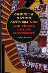 front cover of Cahuilla Nation Activism and the Tribal Casino Movement