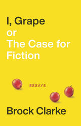 front cover of I, Grape; or The Case for Fiction