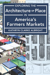 front cover of Exploring the Architecture of Place in America’s Farmers Markets
