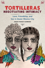 front cover of Tortilleras Negotiating Intimacy