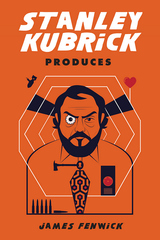 front cover of Stanley Kubrick Produces