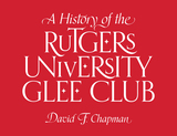 front cover of A History of the Rutgers University Glee Club