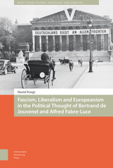 front cover of Fascism, Liberalism and Europeanism in the Political Thought of Bertrand de Jouvenel and Alfred Fabre-Luce