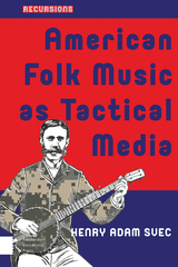 front cover of American Folk Music as Tactical Media
