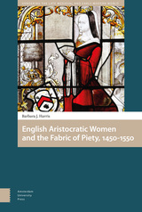 front cover of English Aristocratic Women and the Fabric of Piety, 1450-1550