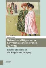 front cover of Network and Migration in Early Renaissance Florence, 1378-1433