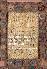front cover of King Alfred the Great, his Hagiographers and his Cult