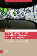front cover of The Post-Screen Through Virtual Reality, Holograms and Light Projections