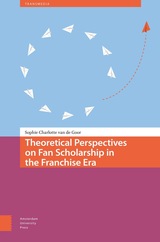front cover of Theoretical Perspectives on Fan Scholarship in the Franchise Era