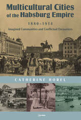 front cover of Multicultural Cities of the Habsburg Empire, 1880–1914